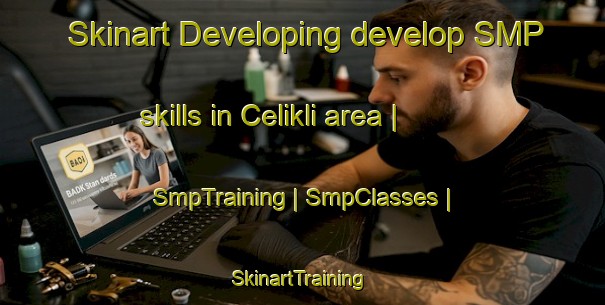 Skinart Developing develop SMP skills in Celikli area | SmpTraining | SmpClasses | SkinartTraining-Turkey